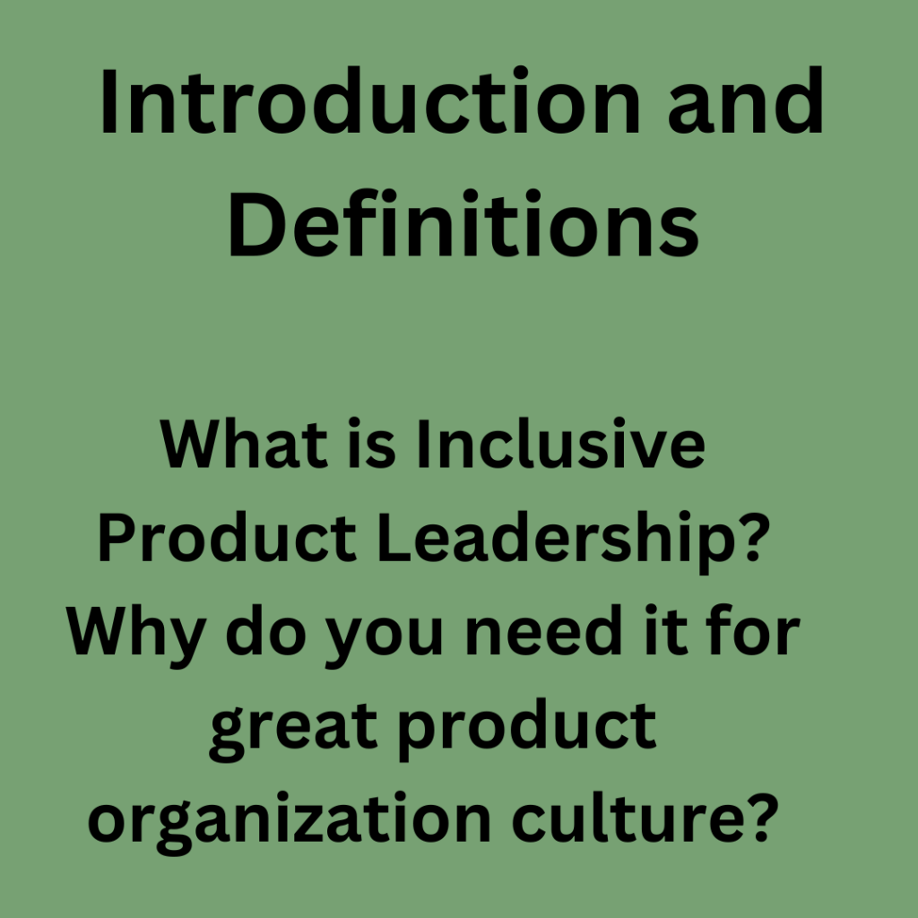 Introduction and Definitions:
What is Inclusive Product Leadership? Why do you need it for great product organization culture?